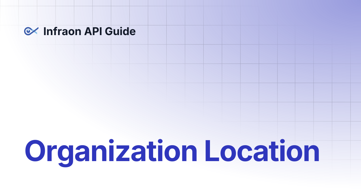 Organization Location | Infraon API Guide